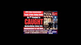 NYPD’s 7th Precinct Caught Downgrading A Felony To Misdemeanor At A Pizzeria