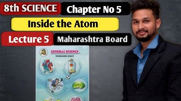 8th Science | Chapter 5 | Inside the Atom    | Lecture 5 | Maharashtra Board |