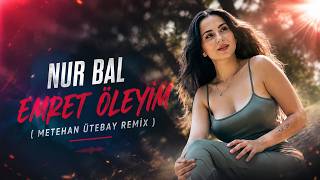 Nur Bal - Emret Öleyim  (Metehan Ütebay Remix)