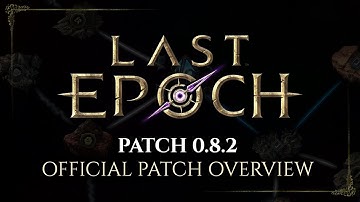 Last Epoch Patch 0.8.2 - Official Overview