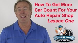 How To Get More Car Count For Your Auto Repair Shop - Lesson One