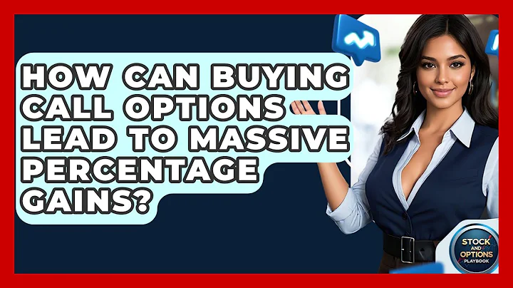 How Can Buying Call Options Lead To Massive Percentage Gains? - Stock and Options Playbook
