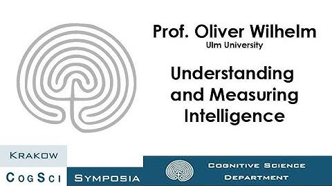 Understanding and measuring intelligence - Prof. O. Wilhelm (Krakow CogSci Symposia)