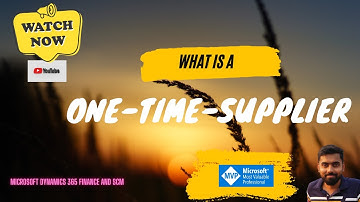 One Time Supplier Functionality in Microsoft Dynamics 365 Finance and SCM