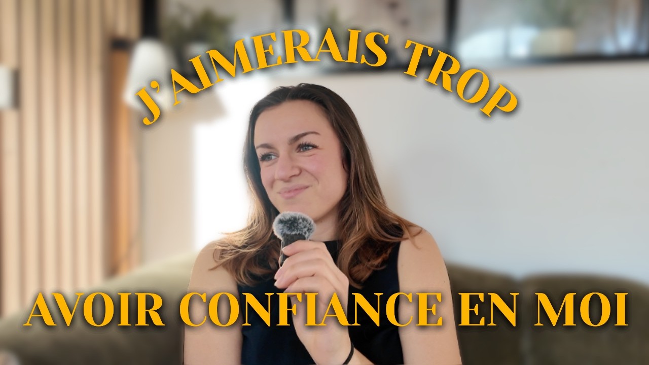 J'aimerais trop avoir confiance en moi