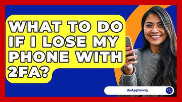 What To Do If I Lose My Phone With 2FA? - Be App Savvy
