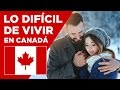 Lo más dificil de vivir en Canadá - Mi vida en Canadá