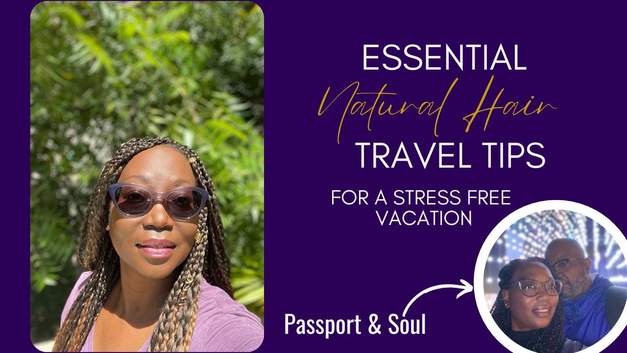 Essential Natural Hair Travel Tips for a Stress-Free Vacation