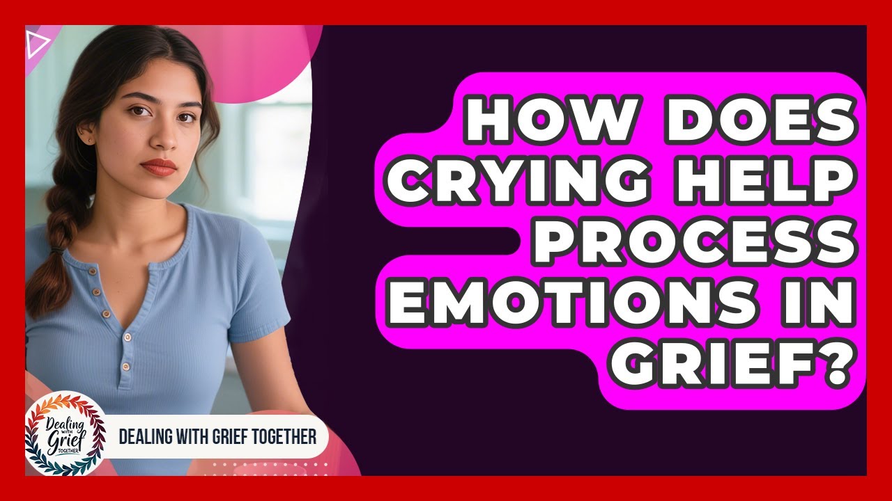 How Does Crying Help Process Emotions In Grief? - Dealing With Grief ...