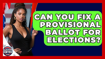Can You Fix A Provisional Ballot For Elections? - Election Central Channel