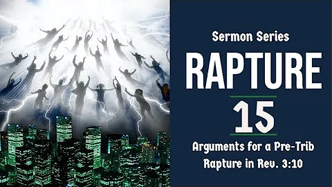 The Rapture Sermon Series 15. Arguments for a Pre-...
