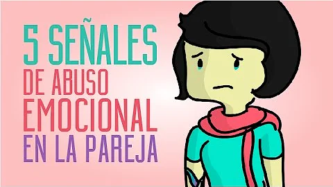 ¿Cuáles son los 5 signos del maltrato emocional?