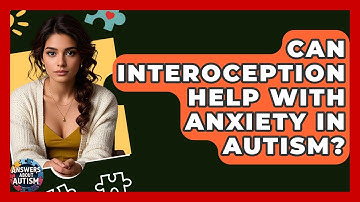Can Interoception Help With Anxiety In Autism? - Answers About Autism