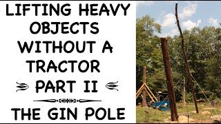 Lifting Heavy Objects With an Old-fashioned Gin Pole - Part 2