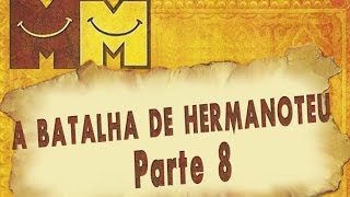 Hermanoteu na Terra de Godah Parte 8 de 22  - A Batalha de Hermanoteu - Os Melhores do Mundo