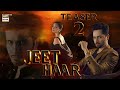 JEET HAAR TEASER 2 Hania Amir Feroze Khan Danish Taimoor New