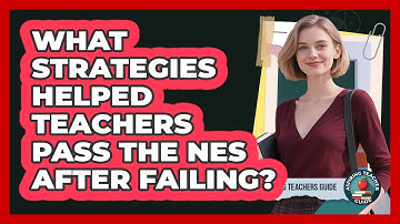 What Strategies Helped Teachers Pass The NES After Failing? - Aspiring Teacher Guide