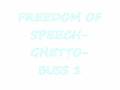 Ghetto freedom of speech- buss1