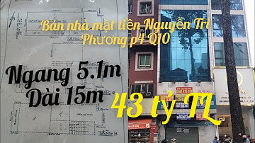 Bán nhà mặt tiền Nguyễn Tri Phương p4 Q10, Ngang 5.1m, dài 15m. Nhà hướng chính Tây. 4 tầng, 43 tỷ