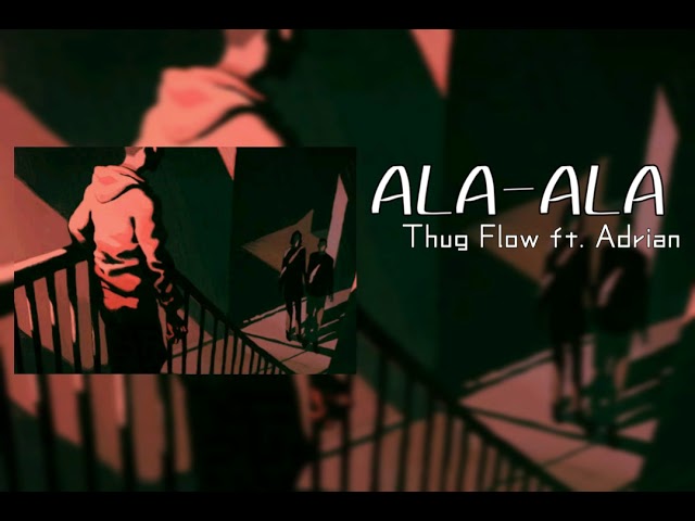 ALA-ALA x Thug Flow ft. Adrian (Official Lyric Video)