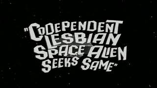 CODEPENDENT LESBIAN SPACE ALIEN SEEKS SAME Trailer