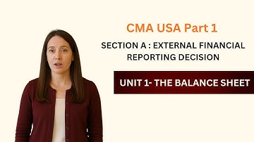 Unit 1- Balance sheet- Section A- External financial Reporting- PART 1- CMA USA