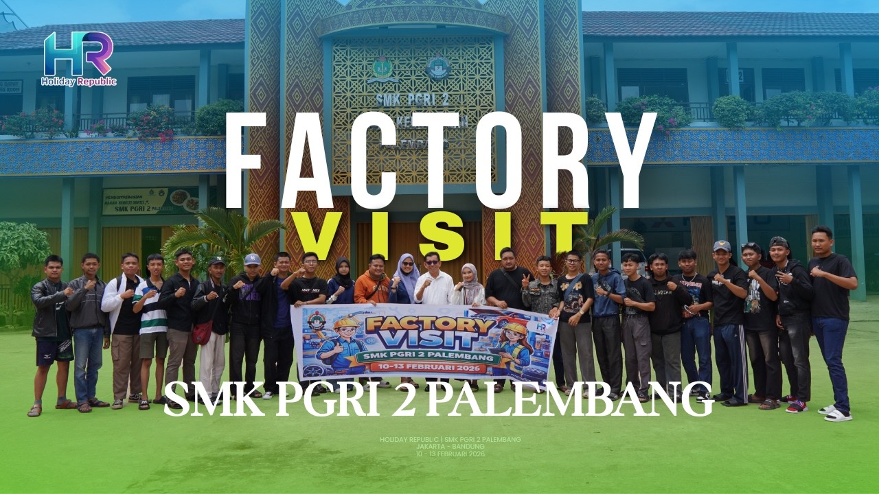 FACTORY VISIT SMK PGRI 2 PALEMBANG 2026 - REPUBLIC HOLIDAY