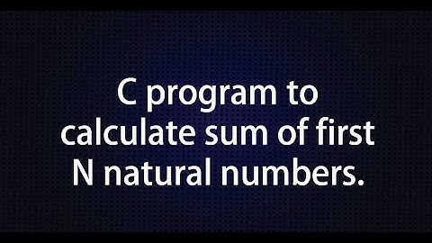 C Program to calculate sum of first N natural numbers.