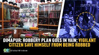 DIMAPUR: ROBBERY PLAN GOES IN VAIN; VIGILANT CITIZEN SAVE HIMSELF FROM BEING ROBBED