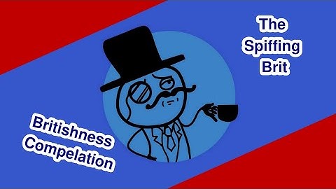 The Spiffing Brit being British™ for 12 minutes (Spiff out of context)