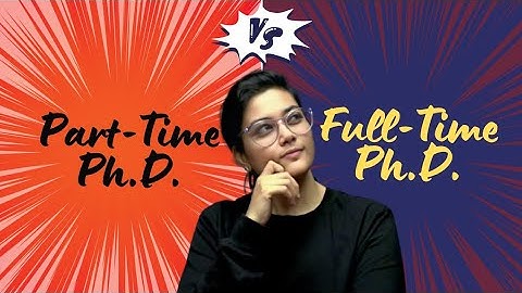 Part-Time PhD vs Full-Time PhD: Which is Right for You? | By Aditi Mam