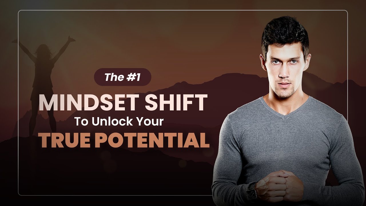 The #1 Mindset Shift to Unlock Your True Potential - YouTube