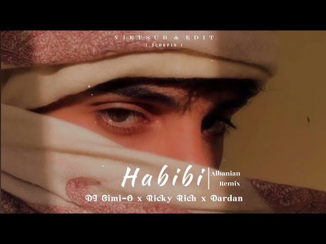 [VIETSUB+LYRICS] Habibi [Albanian Remix] - DJ Gimi-O x Ricky Rich x Dardan