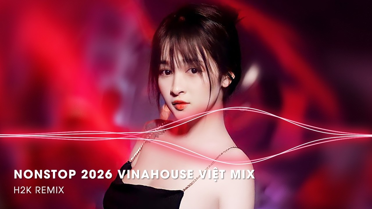 NONSTOP 2026 Vinahouse Việt Mix - Nhạc Remix TikTok Triệu View - BXH Nhạc Trẻ Remix Hay Nhất