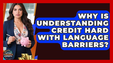 Why Is Understanding Credit Hard With Language Barriers? - Latino Finance Experts