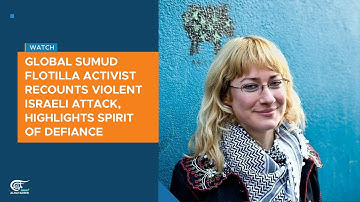 Global Sumud Flotilla activist recounts violent Israeli attack, highlights spirit of defiance