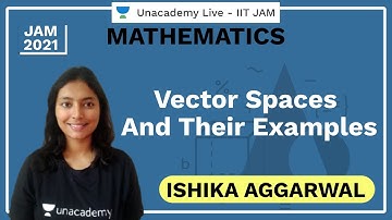 Vector Spaces and their Examples | IIT JAM | Ishika Aggarwal | JAM 2021 | Unacademy Live