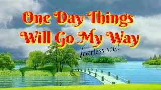 Fearless SoulOne Day Things Will Go My Way