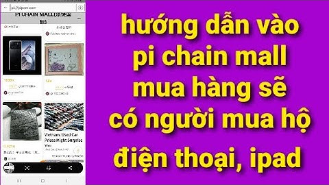 Pi network mới - hướng dẫn mua hàng pi chain mall về, có người mua hộ điện thoại laptop