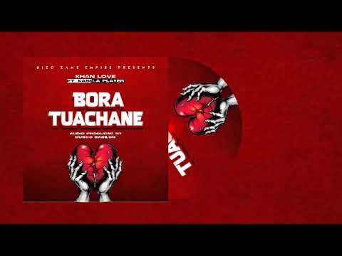 Khan Love Ft Kasela Player BORA TUACHANE Official Audio 