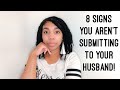 8 Signs You Aren’t Submitting to Your Husband! | Habits of a Homemaker