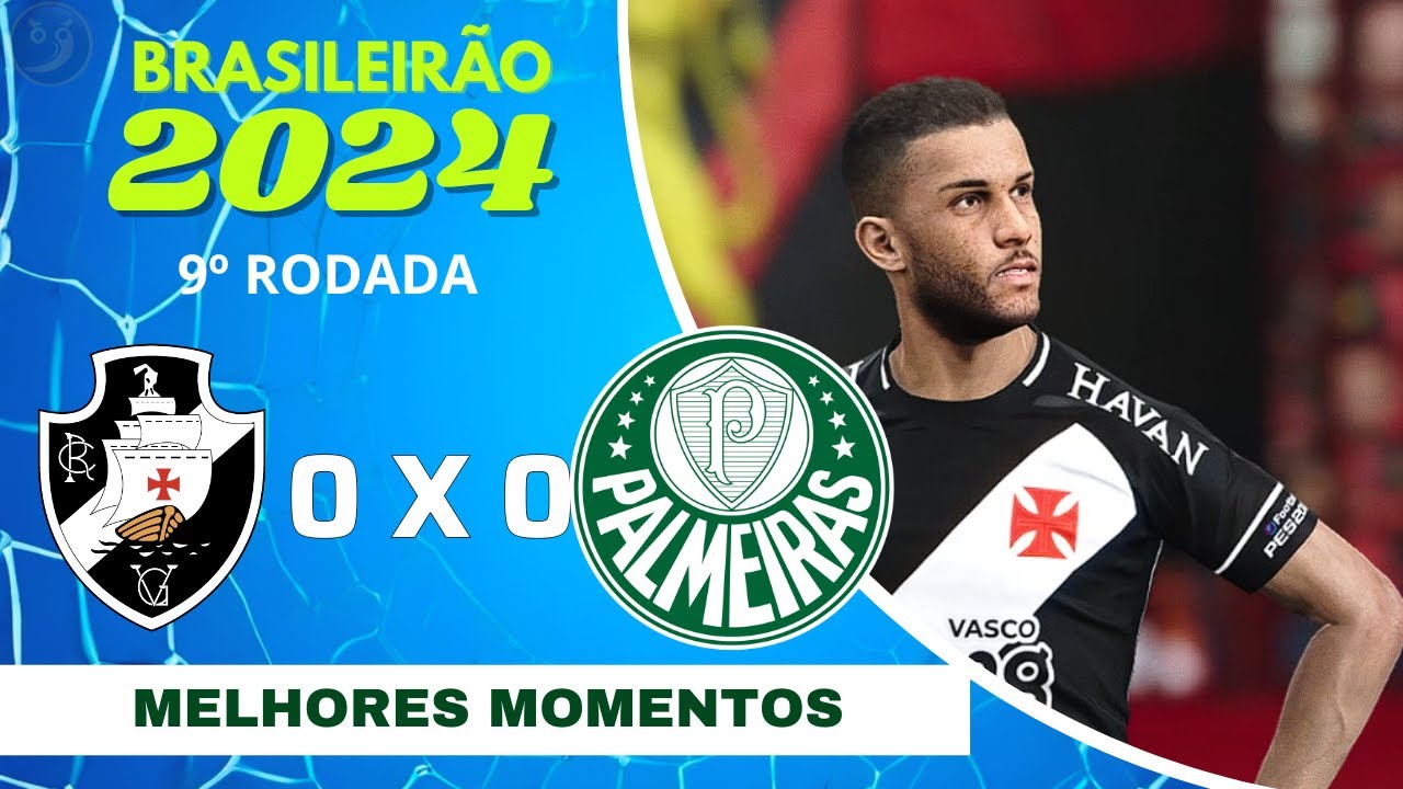 Vasco 0 x 0 Palmeiras | Melhores Momentos | 9ª Rodada Brasileirão 2024 ...