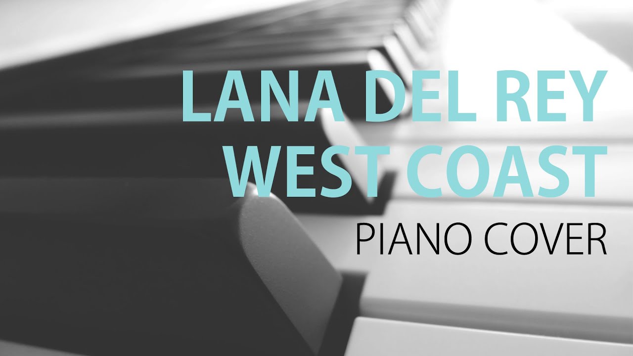 Lana Del Rey - West Coast - Piano Cover