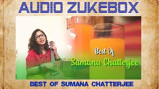Best Of Sumana Chatterjee| Audio Zukebox| Sumana Chatterjee| Official Song Jukebox|