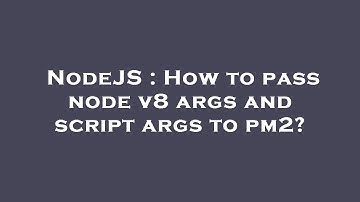 NodeJS : How to pass node v8 args and script args to pm2?
