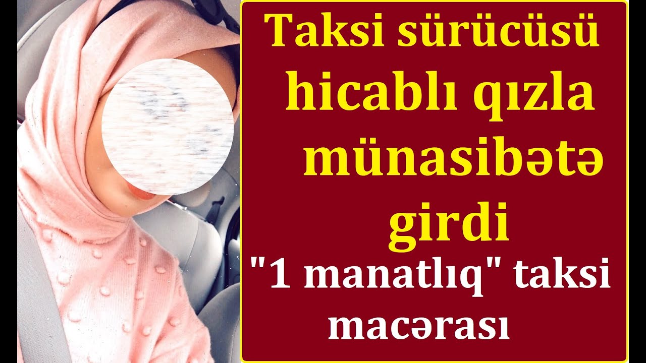 Hicablı qız taksi sürücüsünü müdafiə etdi: 