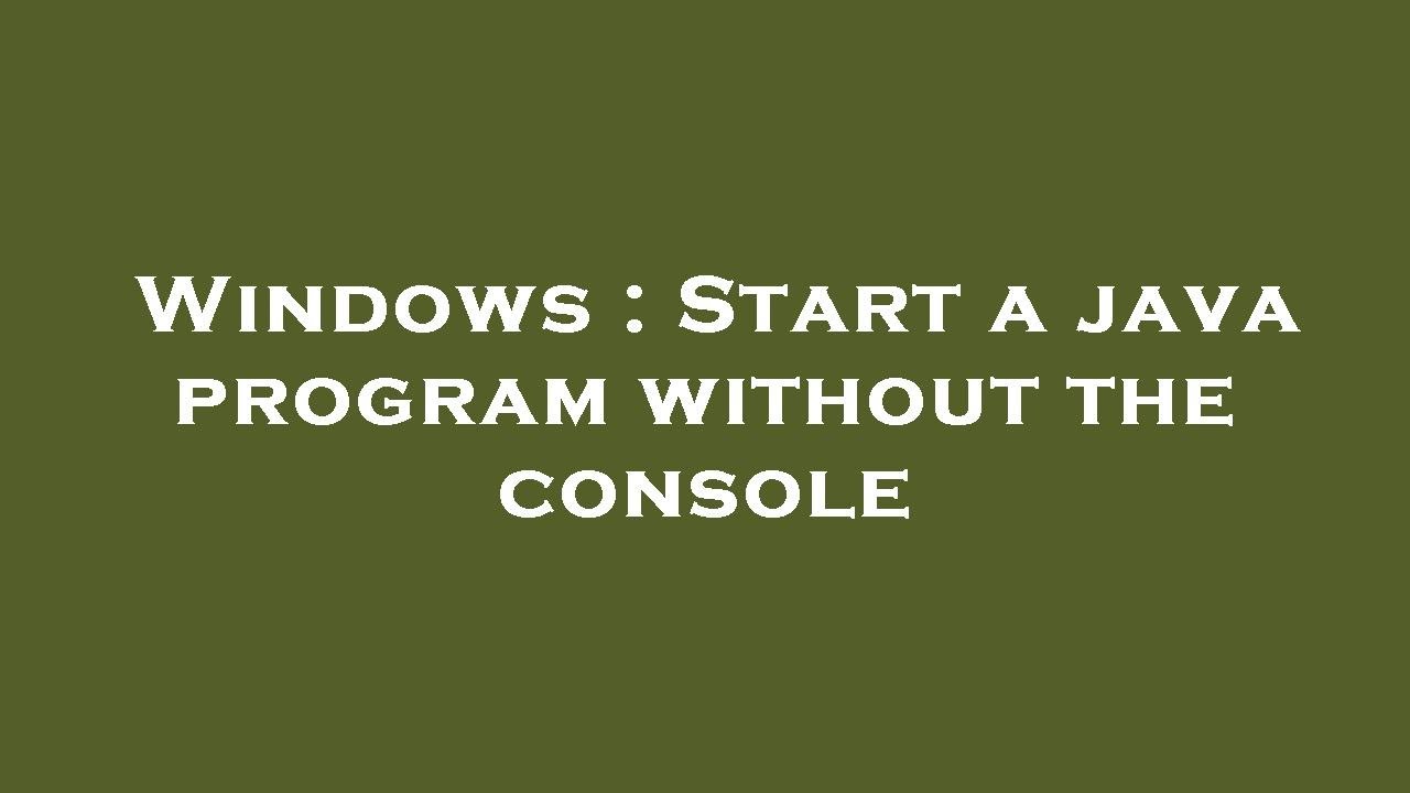 Windows : Start a java program without the console - YouTube