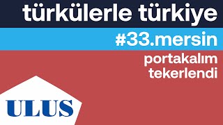 Orhan Hakalmaz - Portakalım Tekerledi Mersin (İçel) Türküleri