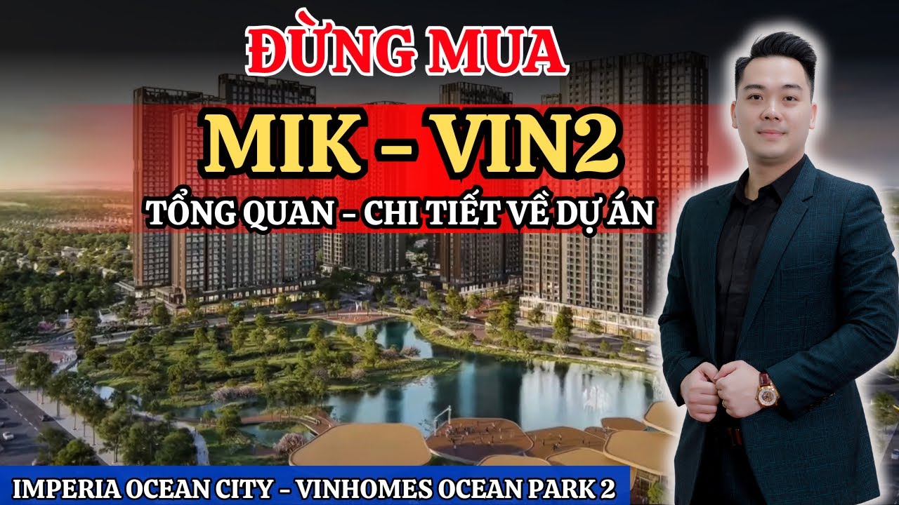 TỔNG QUAN CHI TIẾT - MIK IMPERIA OCEAN CITY TẠI VINHOMES OCEAN PARK 2 
