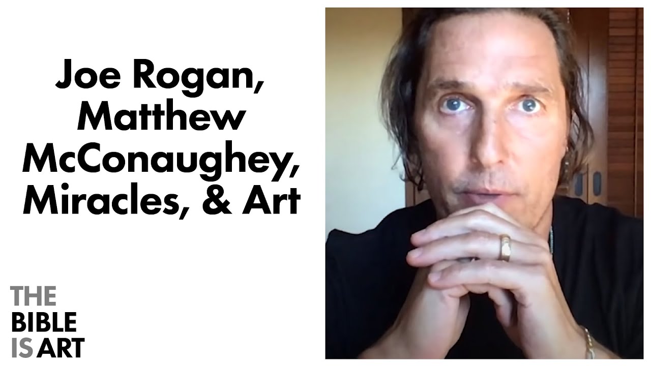 Joe Rogan, Matthew McConaughey, Miracles, & Art  YouTube